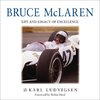 Bruce McLaren. Life and Legacy of Excellence.