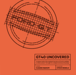 GT40. Uncovered. By Claude Nahum with Co-author Steve Rendle.