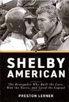 Shelby American: The Renegades Who Built the Cars, Won the Races, and Lived the Legend.